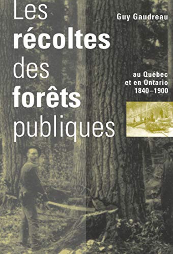 Beispielbild fr Les Recoltes Des Forets Publiques Au Quebec Et En Ontario, 1840-1900 (Studies on the History of Quebec/Etudes d'histoire du Qubec) (Studies on the History of Quebec/Etudes d'Histoire du Quebec) zum Verkauf von Bestsellersuk