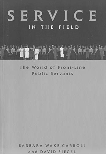 Stock image for Service in the Field: The World of Front-line Public Servants (Canadian Public Administration Series) (Volume 24) for sale by Wonder Book