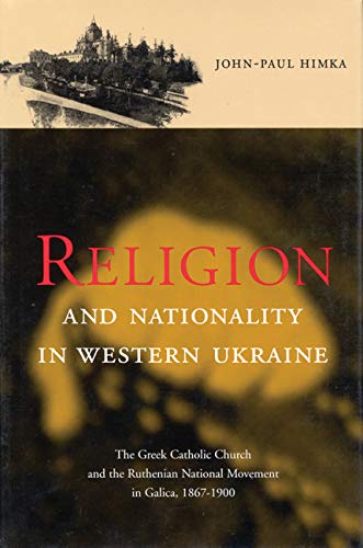 9780773518124: Religion and Nationality in Western Ukraine: The Greek Catholic Church and the Ruthenian National Movement in Galicia, 1870-1900 (Volume 33) (McGill-Queen's Studies in the History of Religion)