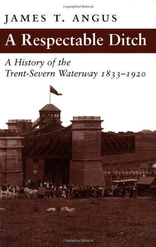 Stock image for A Respectable Ditch: A History of the Trent Severn Waterway, 1833-1920 for sale by Blue Vase Books