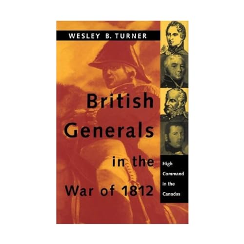 British Generals in the War of 1812: High Command in the Canadas