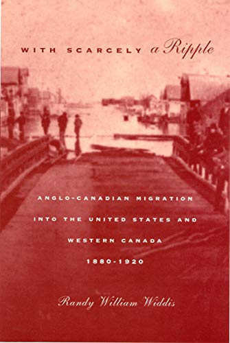 9780773518452: With Scarcely a Ripple: Anglo-Canadian Migration into the United States and Western Canada, 1880-1920 (Volume 29) (McGill-Queen’s Studies in Ethnic History)