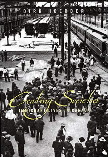 Stock image for Creating Societies : Immigrant Lives in Canada for sale by Better World Books