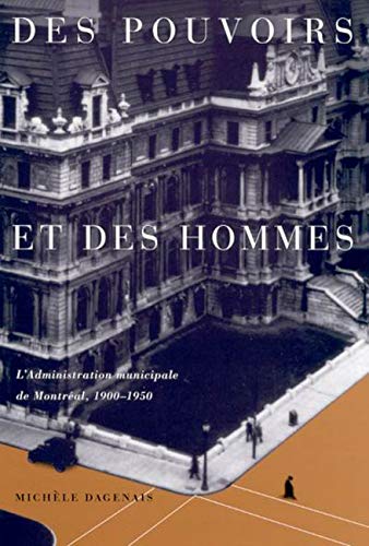 Stock image for Des pouvoirs et des hommes: L'administration municipale de Montreal, 1900-1950 (Volume 25) (Canadian Public Administration Series) (French Edition) for sale by Midtown Scholar Bookstore