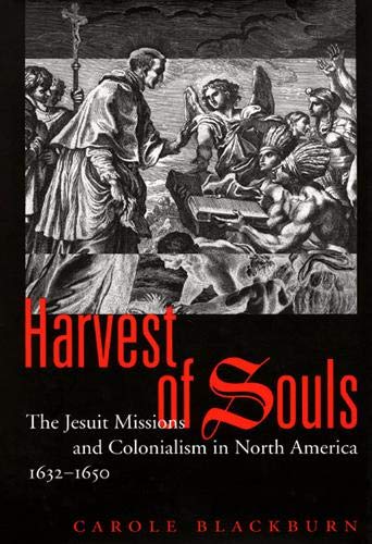 9780773520479: Harvest of Souls: The Jesuit Missions and Colonialism in North America, 1632-1650 (MCGILL-QUEEN'S NATIVE AND NORTHERN SERIES)