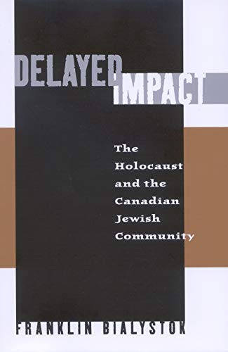 Delayed Impact : The Holocaust And The Canadian Jewish Community