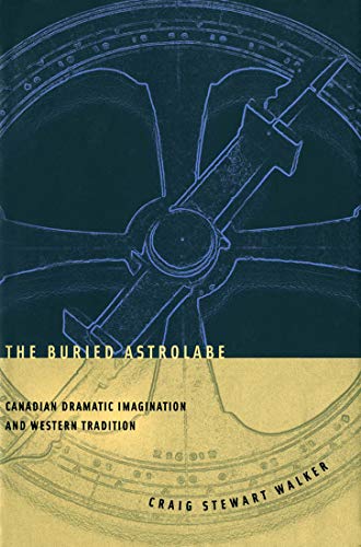 9780773520752: The Buried Astrolabe: Canadian Dramatic Imagination and Western Tradition