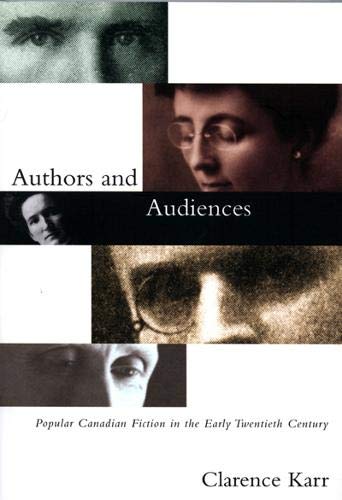 Authors and Audiences: Popular Canadian Fiction in the Early Twentieth Century - Karr, Clarence