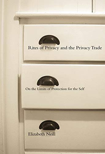 Beispielbild fr Rites of Privacy and the Privacy Trade: On the Limits of Protection for the Self zum Verkauf von Powell's Bookstores Chicago, ABAA