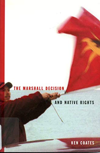 The Marshall Decision and Native Rights: The Marshall Decision and Mi'kmaq Rights in the Maritimes (Volume 25) (McGill-Queen's Indigenous and Northern Studies) (9780773521087) by Coates, Ken