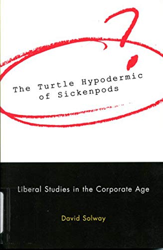 Beispielbild fr The Turtle Hypodermic of Sickenpods: Liberal Studies in the Corporate Age zum Verkauf von WorldofBooks