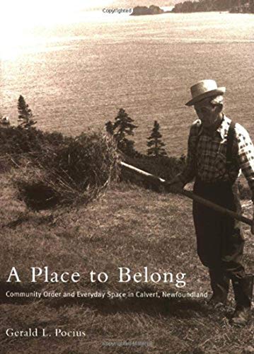 A Place to Belong: Community Order and Everyday Space in Calvert, Newfoundland (9780773521377) by Pocius, Gerald L.