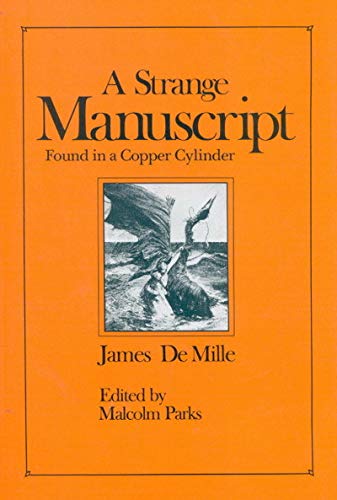 

A Strange Manuscript found in a Copper Cylinder (Centre for Editing Early Canadian Texts, Band 3) [Paperback] De Mille, James and Parks, Malcolm