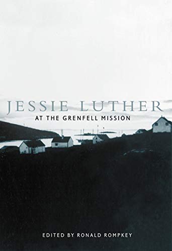 Jessie Luther at the Grenfell Mission (Associated Medical Services Studies in the History of Medi...