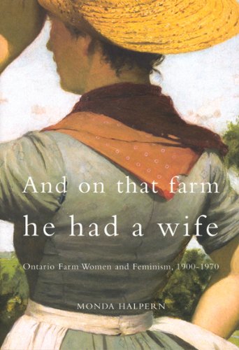 And On That Farm He Had a Wife: Ontario Farm Women and Feminism, 1900-1970