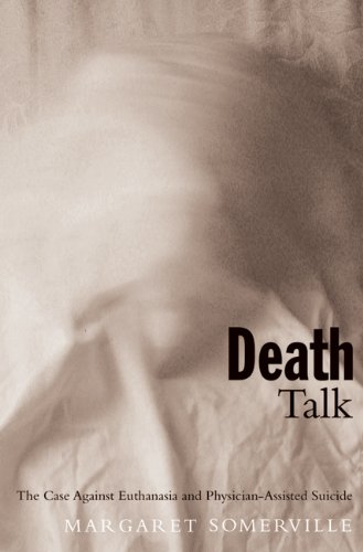 Death Talk: The Case Against Euthanasia and Physician-Assisted Suicide (9780773522015) by Somerville, Margaret A