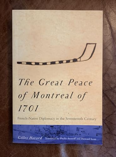 The great peace of Montreal of 1701. French-Native diplomacy in the seventeenth century.
