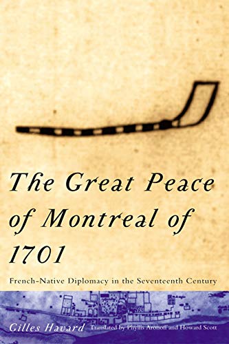 

The Great Peace of Montreal of 1701: French-Native Diplomacy in the Seventeenth Century Format: Paperback