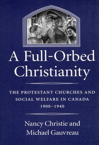 Stock image for A Full-Orbed Christianity: The Protestant Churches and Social Welfare in Canada, 1900-1940 (McGill-Queen's Studies in the History of Religion) for sale by Midtown Scholar Bookstore
