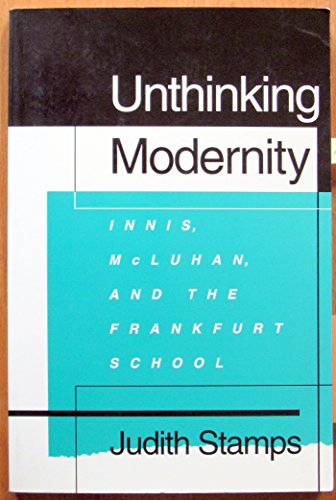 Unthinking Modernity Innis, McLuhan, and the Frankfurt School