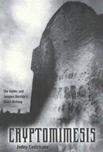 Cryptomimesis : The Gothic And Jacques Derrida's Ghost Writing