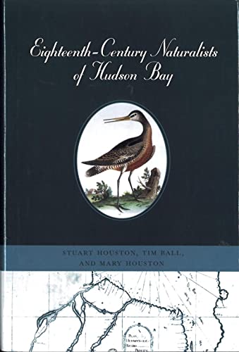 Eighteenth-Century Naturalists of Hudson Bay (McGill-Queen's Native and Northern) (Volume 34)