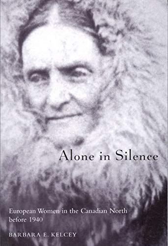 Alone in Silence: European Women in the Canadian North before World War II (McGill-Queen's Native...