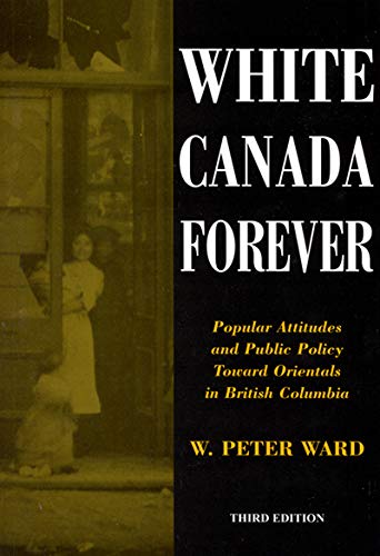 Stock image for White Canada Forever: Popular Attitudes and Public Policy Toward Orientals in British Columbia for sale by Quickhatch Books