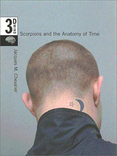 Beispielbild fr Scorpions and the Anatomy of Time: The 3-D Mind, Volume 3: The 3-D Mind v. 3 zum Verkauf von Chiron Media