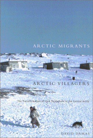 Beispielbild fr Arctic Migrants/Arctic Villagers : The Transformation of Inuit Settlement in the Central Arctic zum Verkauf von Better World Books