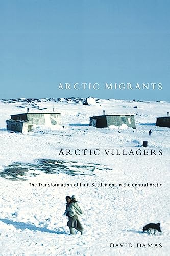 Imagen de archivo de Arctic Migrants/Arctic Villagers: The Transformation of Inuit Settlement in the Central Arctic a la venta por Pistil Books Online, IOBA