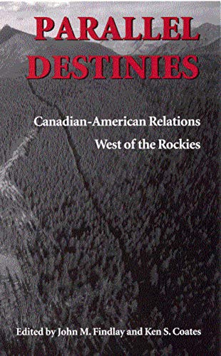 Parallel Destinies: Canadian-American Relations West of the Rockies (9780773524583) by Findlay, John