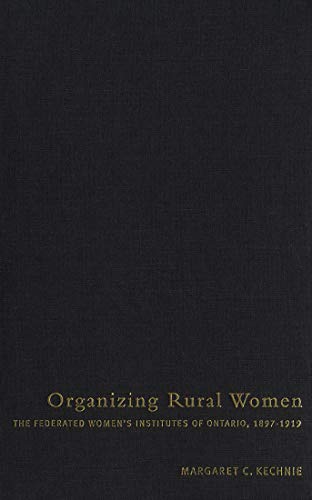 Stock image for Organizing Rural Women: The Federated Women's Institutes of Ontario, 1897-1919 for sale by Y-Not-Books