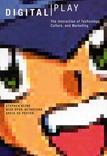Digital Play: The Interaction of Technology, Culture, and Marketing (9780773525917) by Stephen Kline; Nick Dyer-Witheford; Greig De Peuter