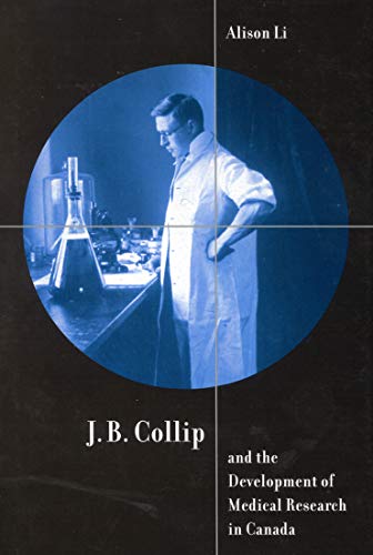 J.B. Collip and the Development of Medical Research in Canada: Extracts and Enterprise (Mcgill-Qu...
