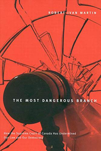 Stock image for The Most Dangerous Branch; How the Supreme Court of Canada Has Undermined Our Law and Our Democracy for sale by BISON BOOKS - ABAC/ILAB