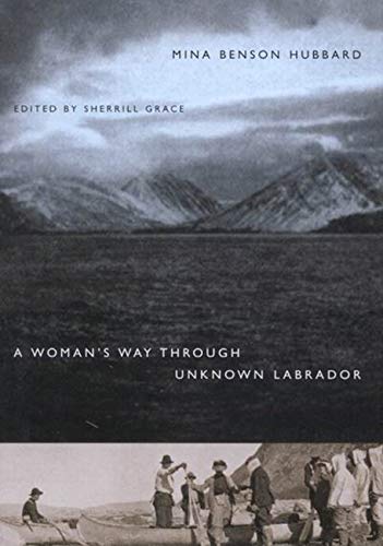 A Woman's Way Through Unknown Labrador (9780773527041) by Hubbard, Mina Benson; Grace, Sherrill E
