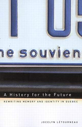 A History for the Future: Rewriting Memory and Identity in Quebec (Volume 16) (Studies on the History of Quebec = Etudes D'Histoire Du Queb) (9780773527256) by LÃ©tourneau, Jocelyn