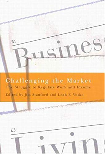 Beispielbild fr Challenging the Market : The Struggle to Regulate Work and Income zum Verkauf von Better World Books