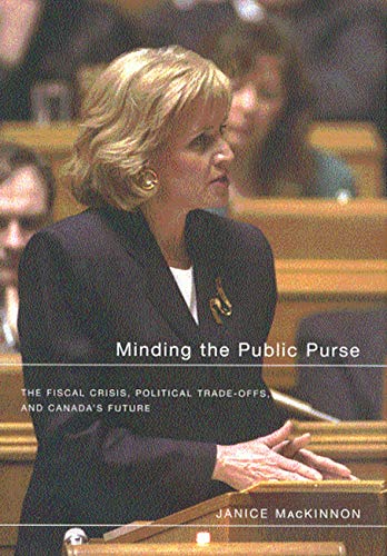 Minding the Public Purse : The Fiscal Crisis, Political Trade-Offs, and Canada's Future