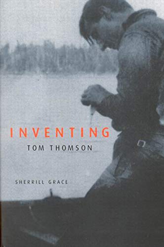 Inventing Tom Thomson: From Biographical Fictions to Fictional Autobiographies and Reproductions (9780773527522) by Grace, Sherrill