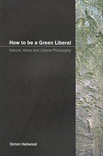 Beispielbild fr How to Be a Green Liberal: Nature, Value and Liberal Philosophy zum Verkauf von Midtown Scholar Bookstore