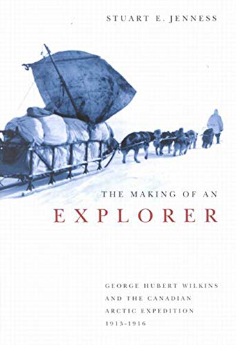 9780773527980: The Making Of An Explorer: George Hubert Wilkins And The Canadian Arctic Expedition, 1913-1916