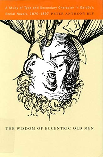 9780773528024: The Wisdom of Eccentric Old Men: A Study of Type and Secondary Character in Galds's Social Novels, 1870-1897