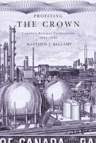 Profiting The Crown: Canada's Polymer Corporation, 1942-1990