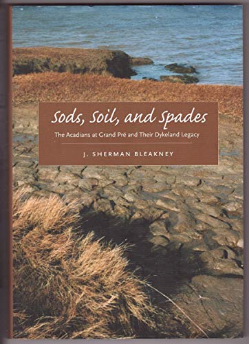 9780773528161: Sods, Soil, and Spades: The Acadians at Grand Pr and Their Dykeland Legacy