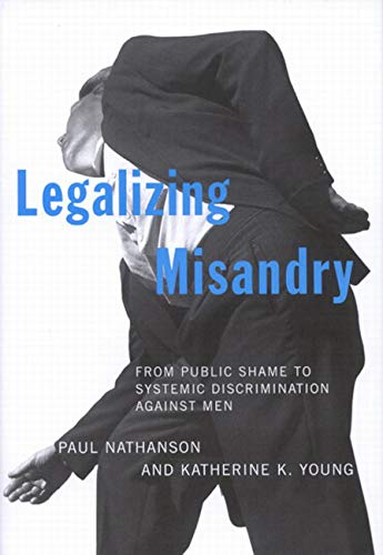 Beispielbild fr Legalizing Misandry : From Public Shame to Systemic Discrimination Against Men zum Verkauf von Better World Books