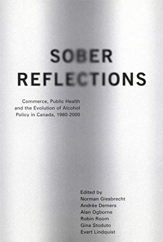 Stock image for Sober Reflections: Commerce, Public Health, and the Evolution of Alcohol Policy in Canada, 1980-2000 for sale by Midtown Scholar Bookstore