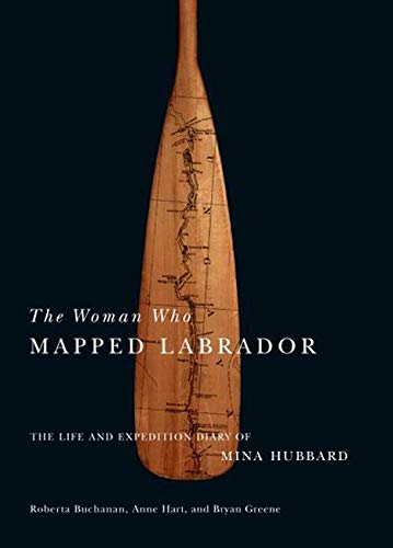 Beispielbild fr The Woman Who Mapped Labrador: The Life And Expedition Diary Of Mina Hubbard zum Verkauf von Pulpfiction Books