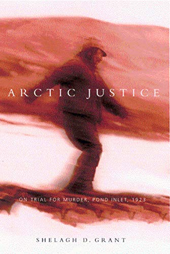 Beispielbild fr Arctic Justice: On Trial for Murder, Pond Inlet, 1923 (Volume 33) (McGill-Queen's Native and Northern Series) zum Verkauf von Midtown Scholar Bookstore